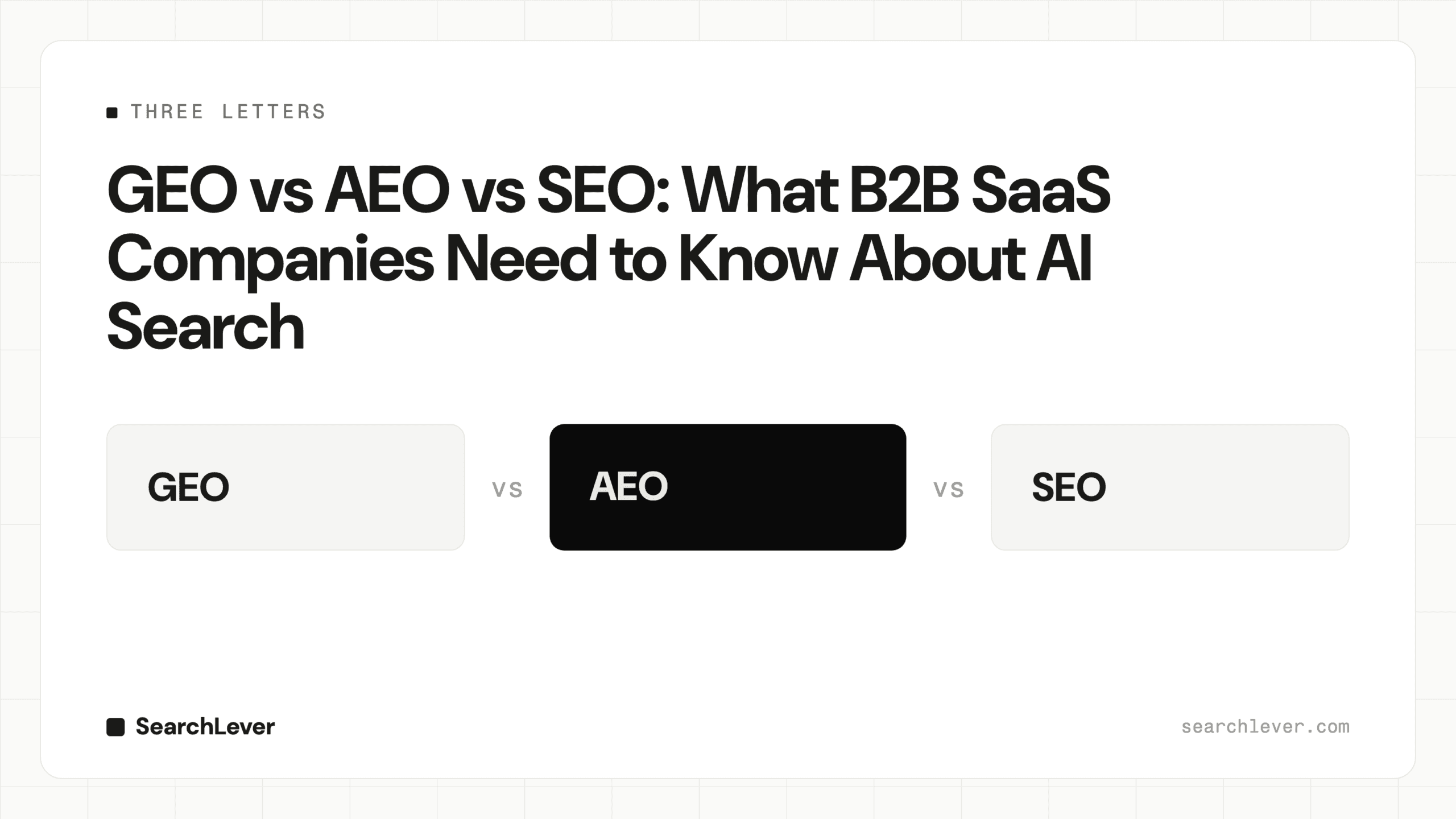 GEO vs AEO vs SEO: What B2B SaaS Companies Need to Know About AI Search — SearchLever