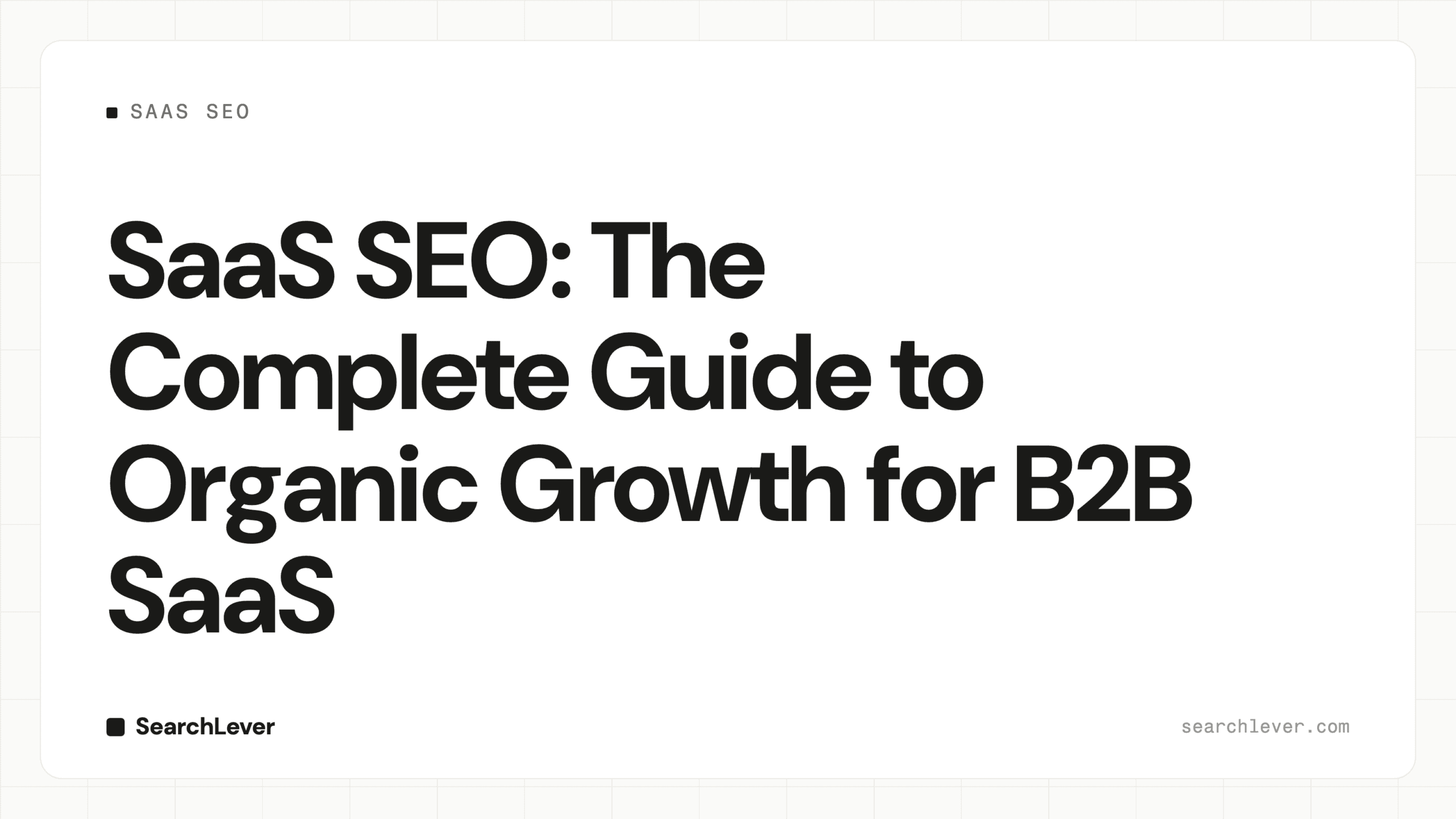 SaaS SEO: The Complete Guide to Organic Growth for B2B SaaS — SearchLever